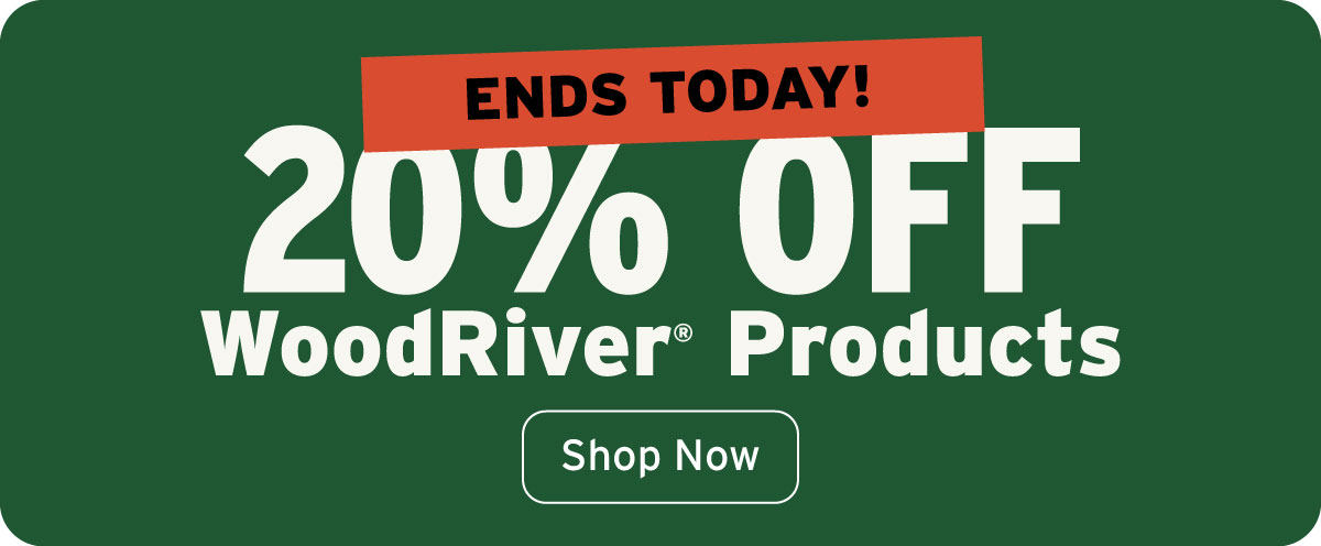 20% Off WoodRiver Ends Today