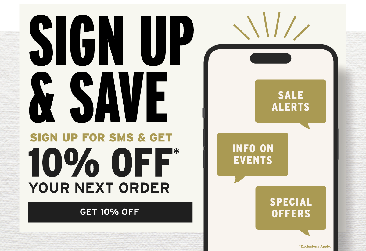 Sign Up For SMS & Get 10% Off