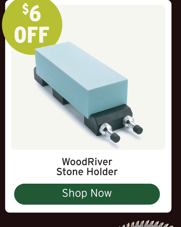$6 Off WoodRiver Stone Holder