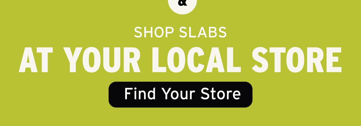 Find Your Local Store - Shop Slabs At Your Local Store