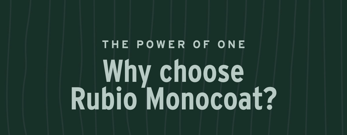 The Power Of One - Why Choose Rubio Monocoat