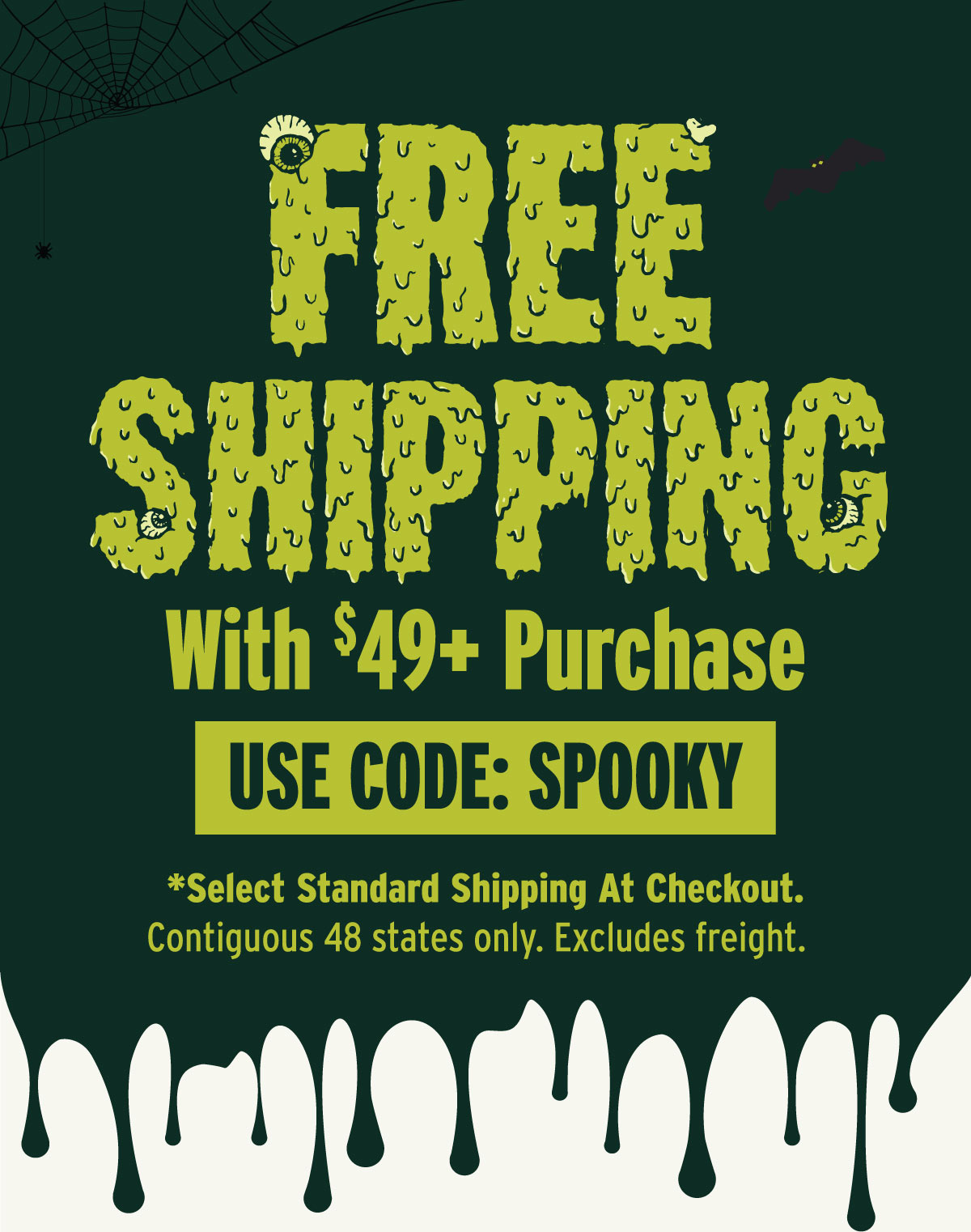 Get Free Shipping On Your $49+ Purchase With Code: SPOOKY