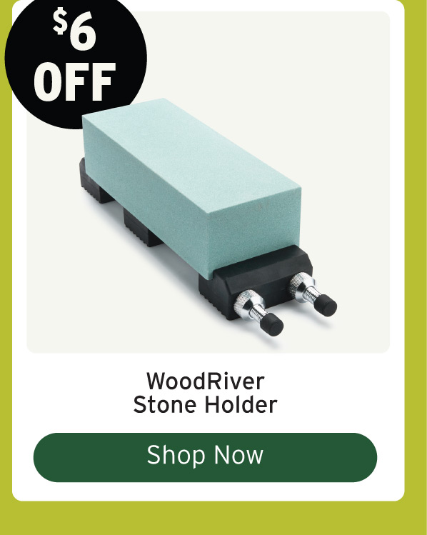 $6 Off WoodRiver Stone Holder