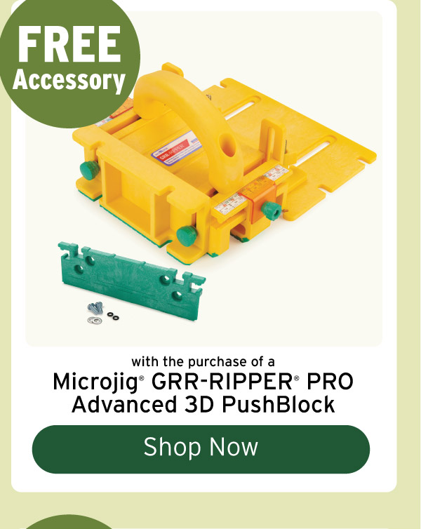 Free Accessory with the purchase of the Microjig GRR-RIPPER PRO Advanced 3D PushBlock System