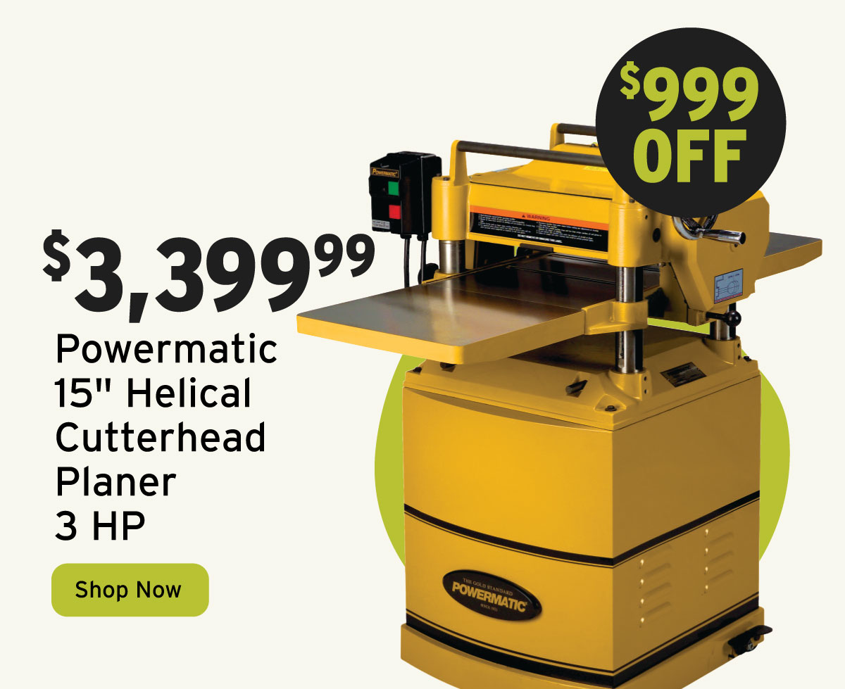 $999 Off Powermatic 15" Planer - 3 HP 1 Ph 230V - Helical Cutterhead - Model 15HH