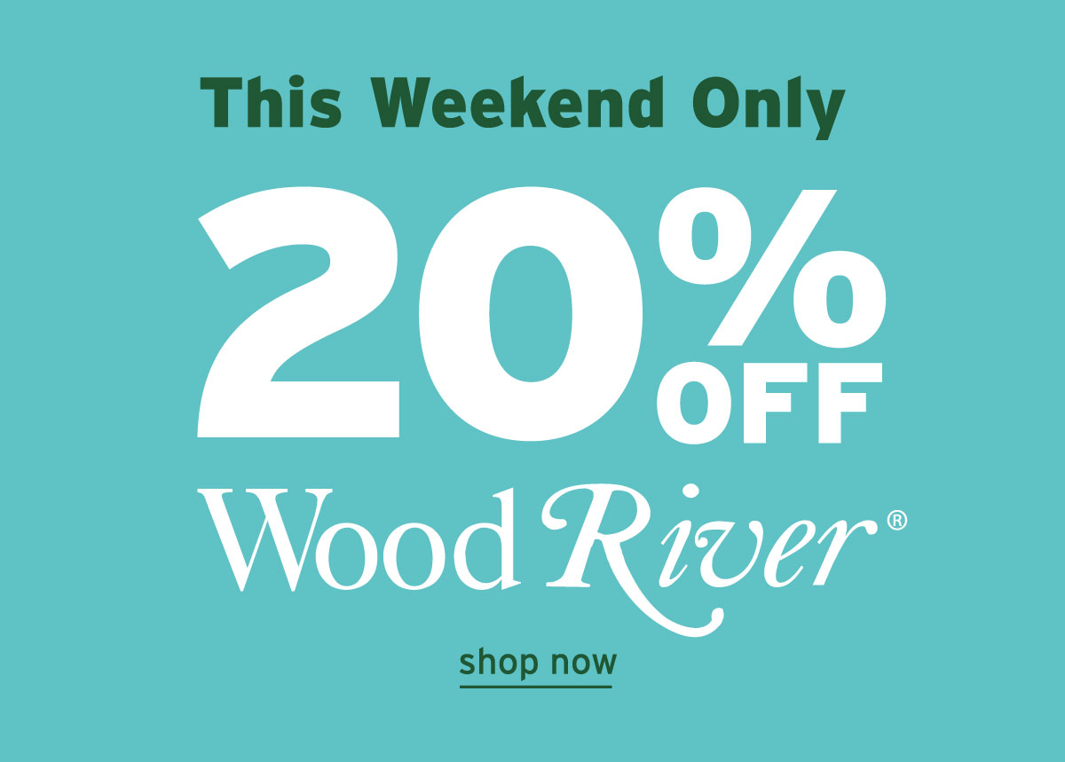 20% Off WoodRiver - This Weekend Only!