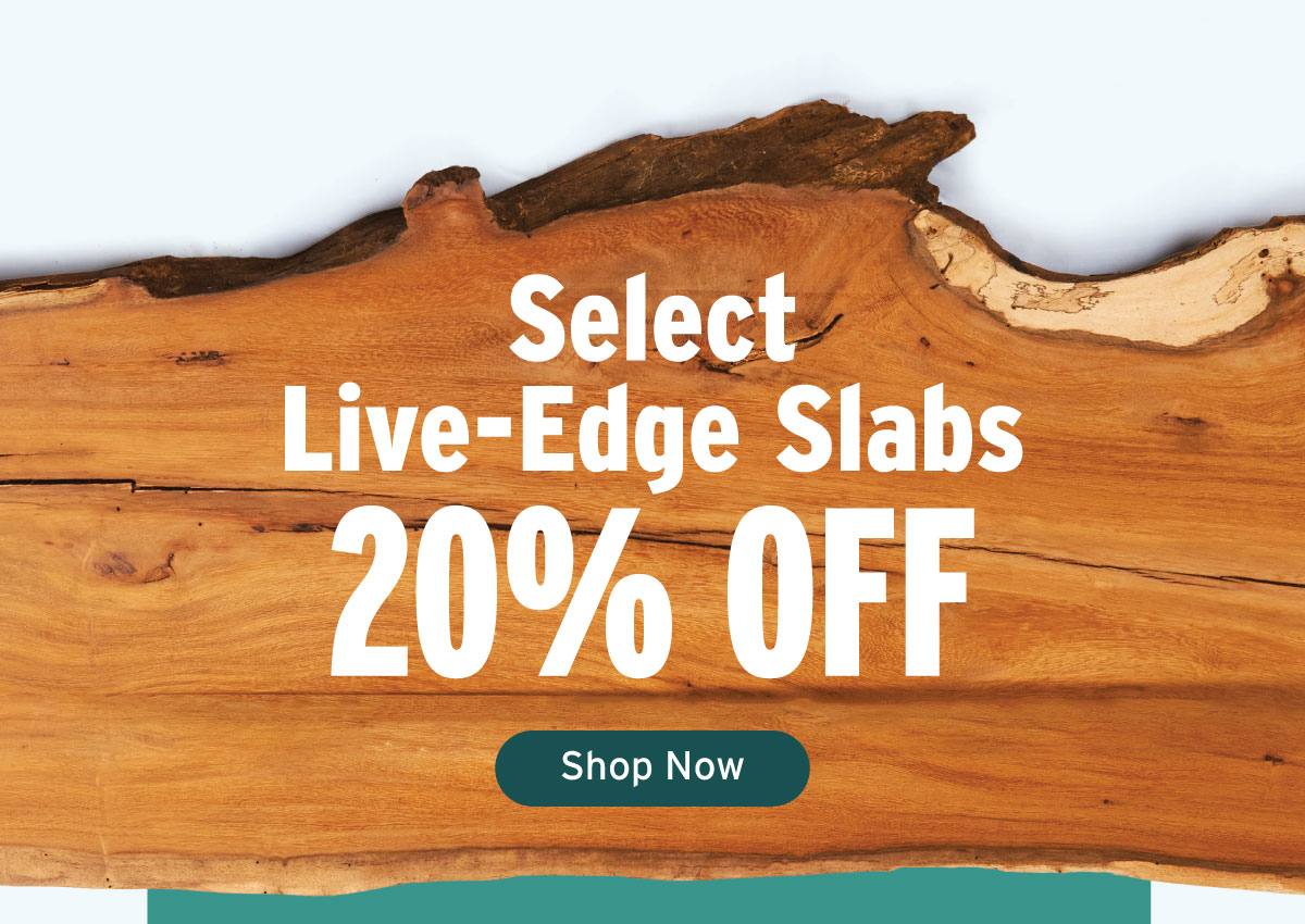 20% Off Select Live Edge Slabs