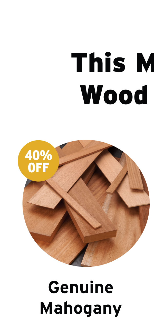 40% Off Genuine Mahogany