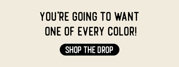 You're going to want one of every color! Shop the Color Drop.