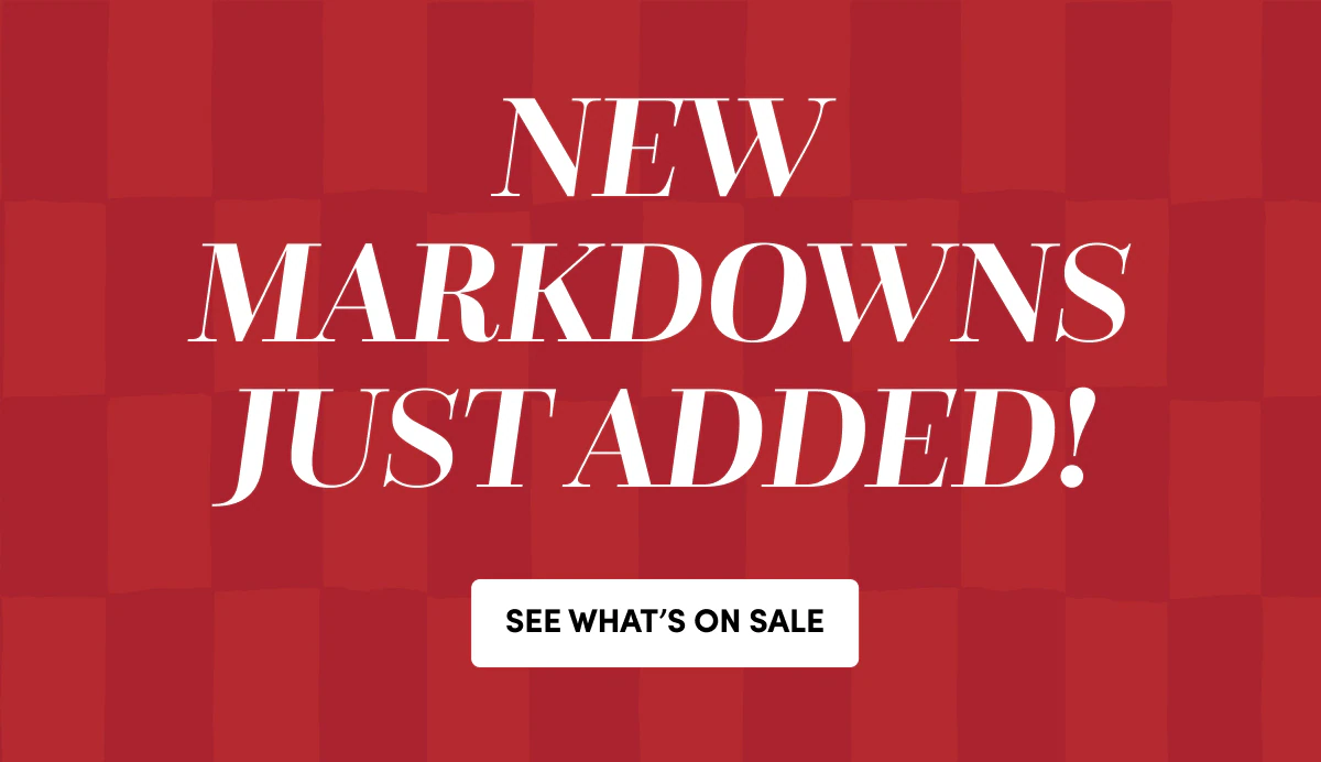 NEW MARKDOWNS JUST ADDED!