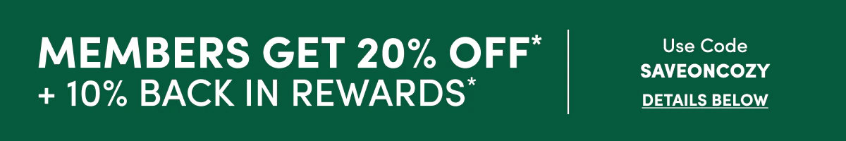 MEMBERS GET 20% OFF* Use Code SAVEONCOZY
