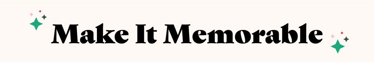 Make It Memorable