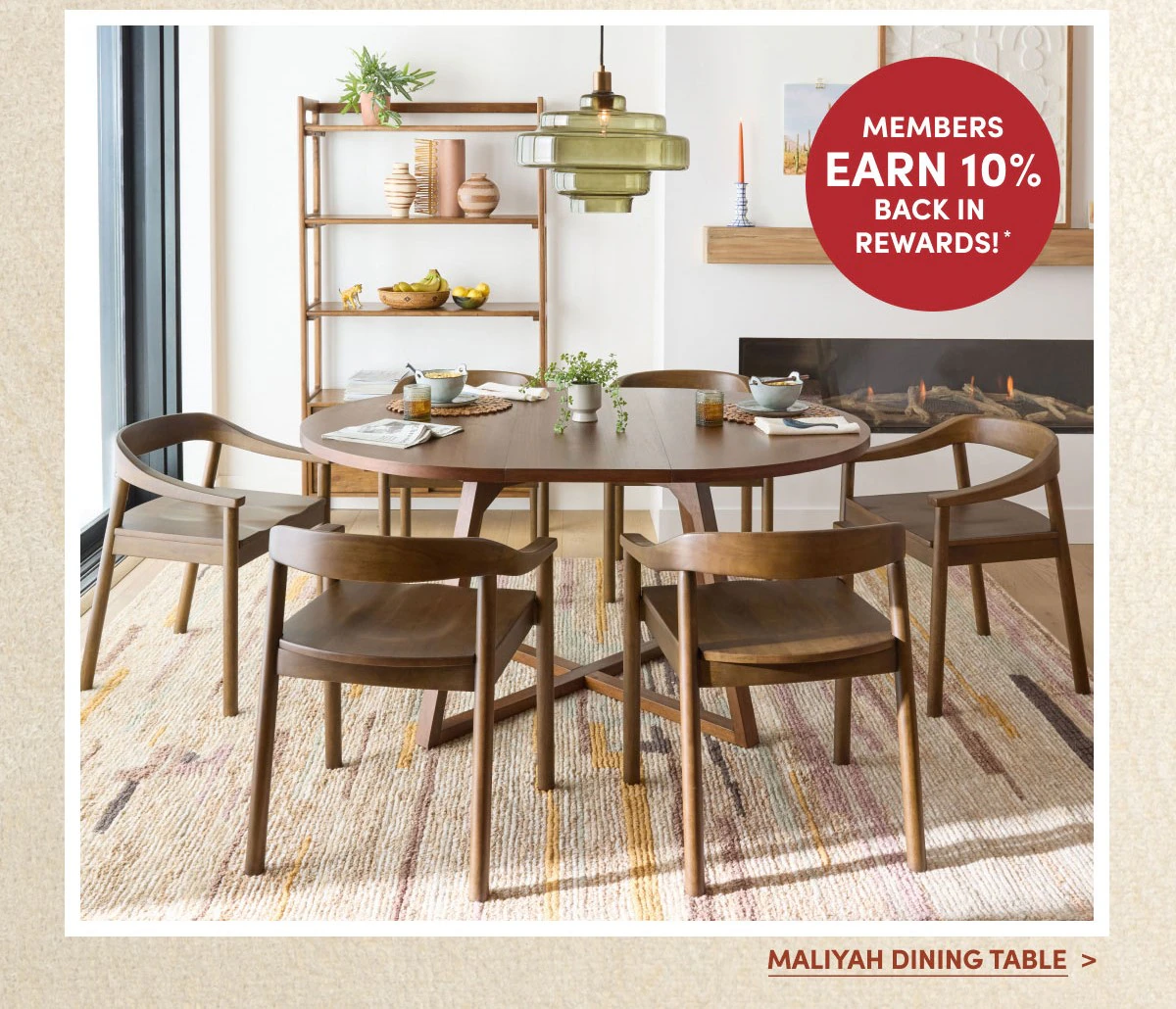 Members Earn 10% Back in Rewards! MALIYAH DINING TABLE >