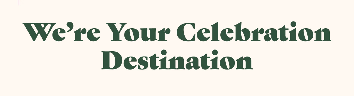 We're Your Celebration Destination