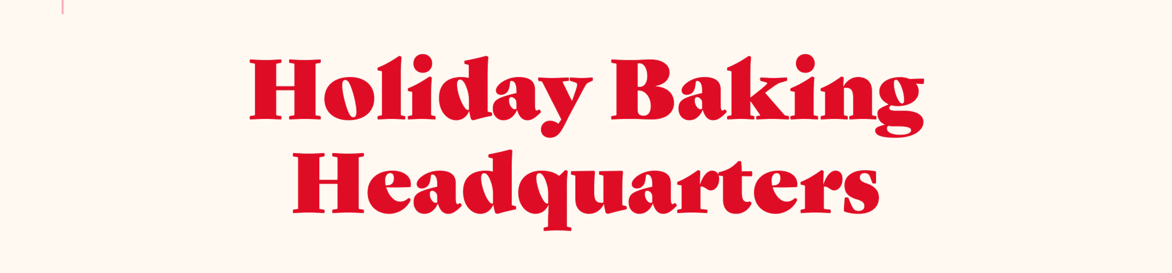 Holiday Baking Headquarters