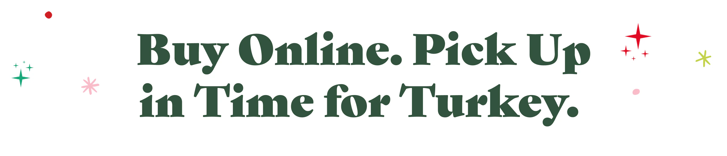 Buy Online. Pick Up in Time for Turkey.