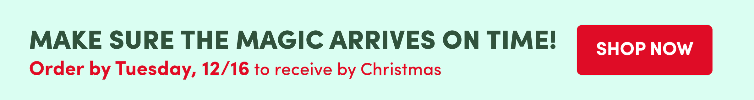 Order by Tuesday, 12/16 to receive by Christmas | Shop Now
