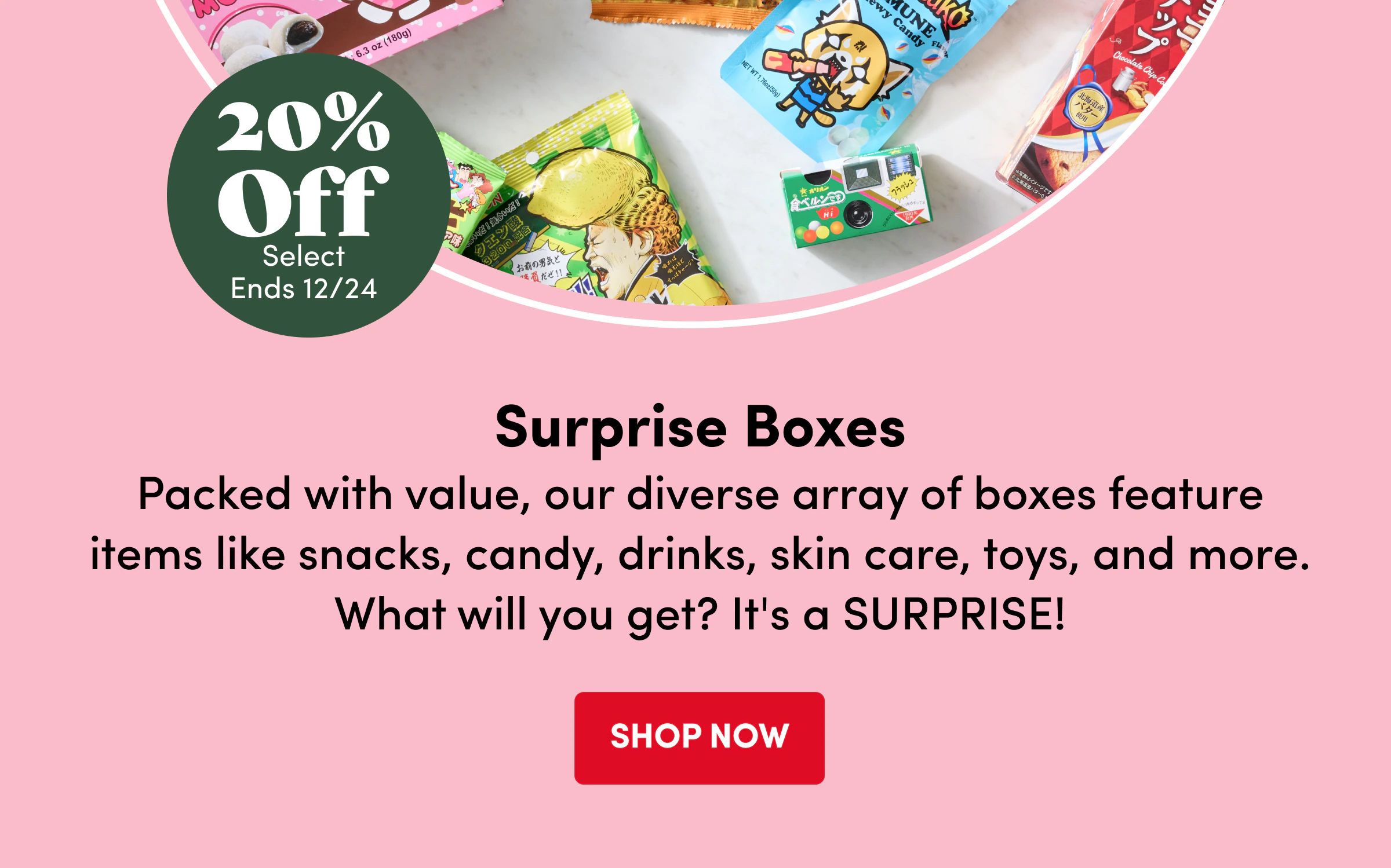 20% off select ends 12/14 | Surprise Boxes |  Shop Now