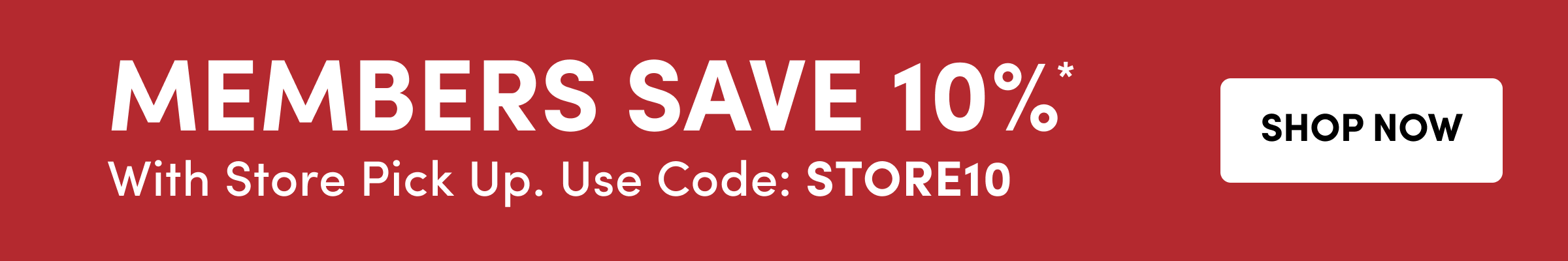 Members Save 10% Use Code: STORE10 SHOP NOW