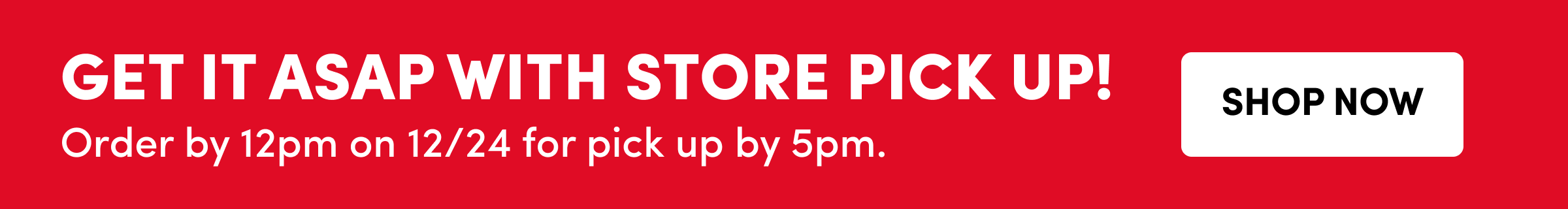 Get It ASAP with Store pick up Shop now
