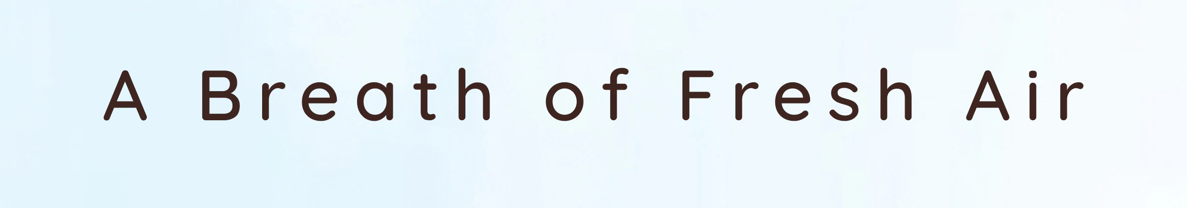 A&nbsp;Breath of Fresh Air