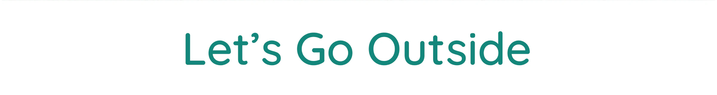 Let’s&nbsp;Go Outside