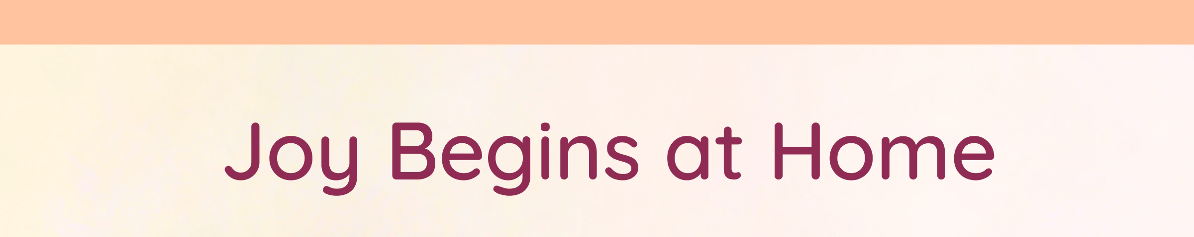 Joy Begins At Home