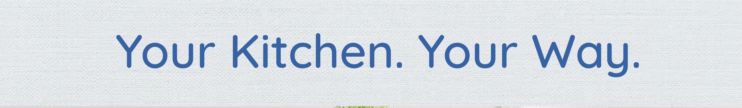 Your Kitchen. Your Way.