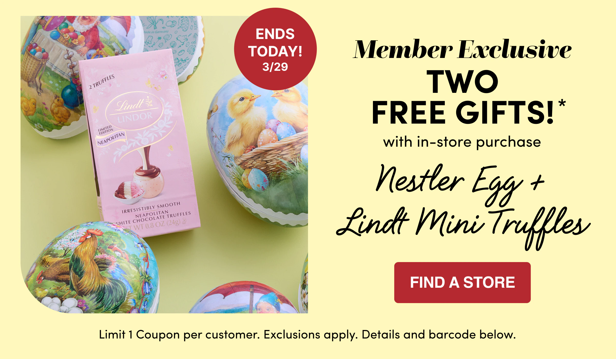 ENDS TODAY! 3/29 | Member Exclusive | TWO FREE GIFTS!* | Find a Store