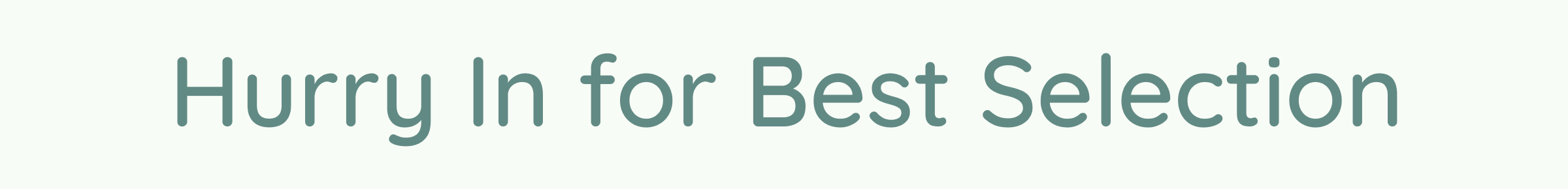 Hurry In for Best Selection