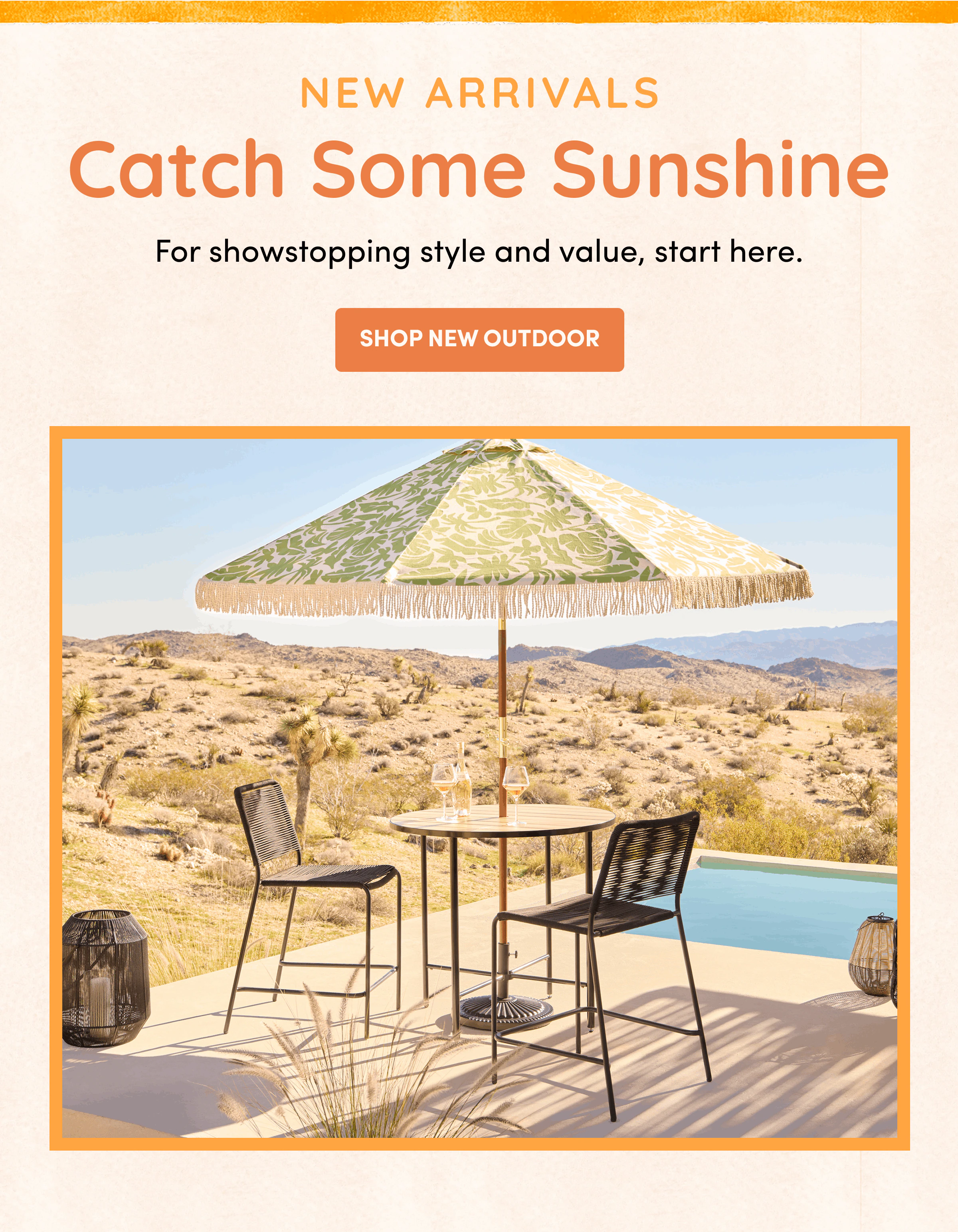 New Arrivals | Catch Some Sunshine | For&nbsp;showstopping&nbsp;style and value, start here. | Shop New Outdoor