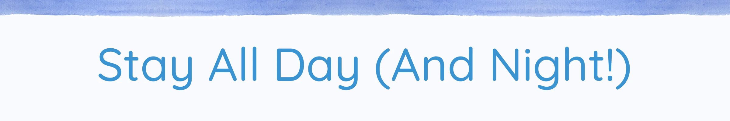 Stay All Day (And Night!)