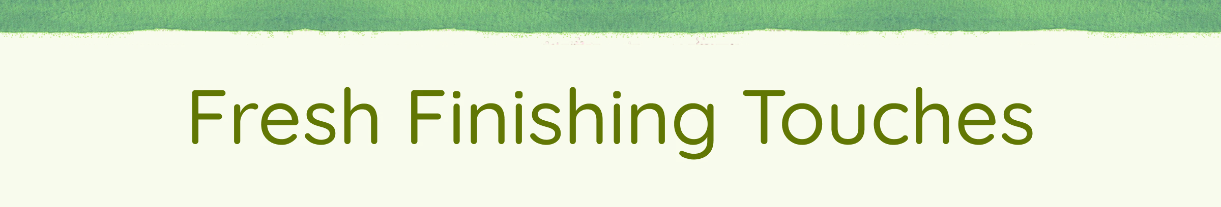Fresh Finishing Touches