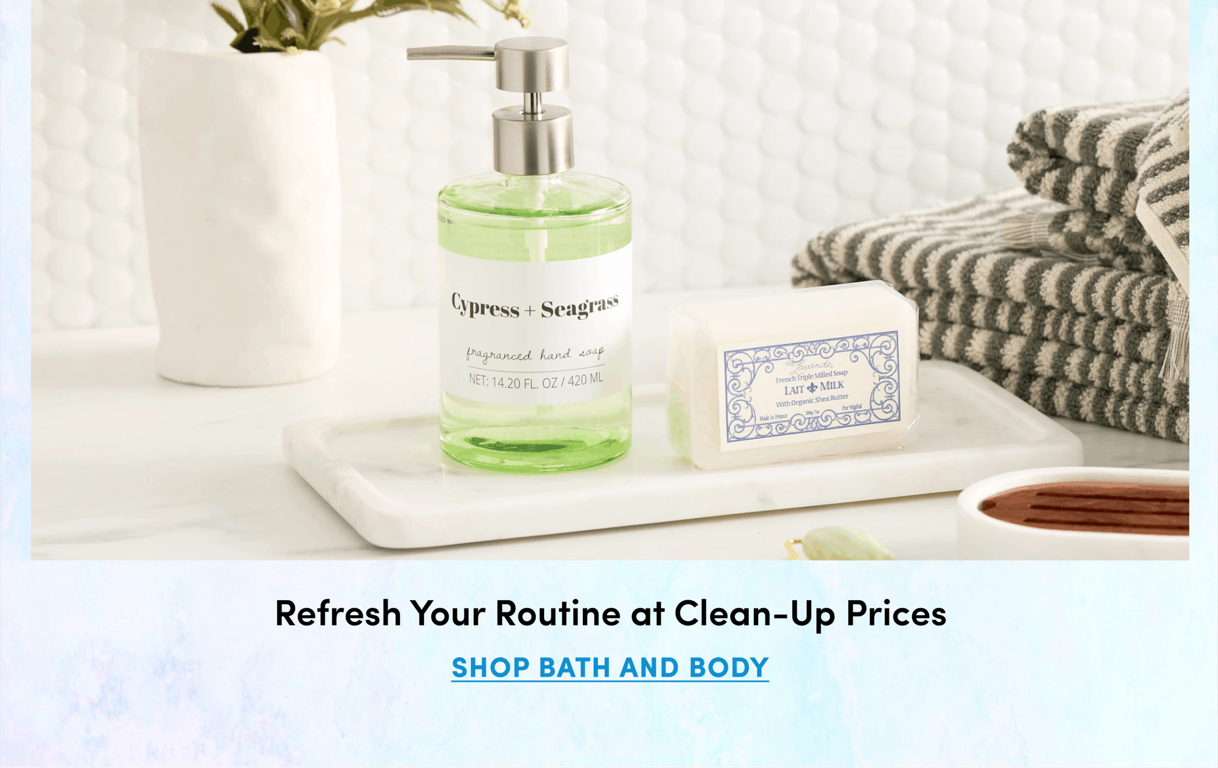 Refresh Your Routine at Clean-Up Prices | Shop Bath and Body