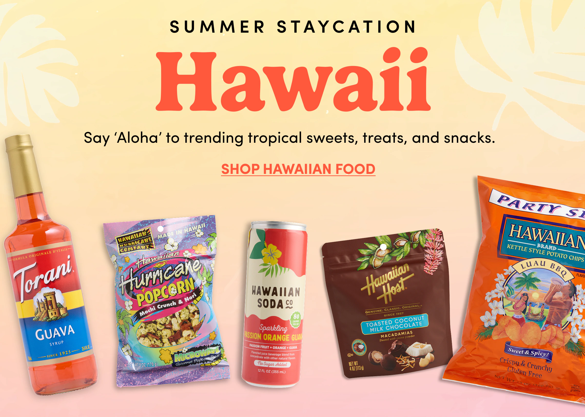 Summer Staycation | Hawaii | Say ‘Aloha’ to&nbsp;trending tropical&nbsp;sweets,&nbsp;treats,&nbsp;and snacks. | Shop Hawaiian Food