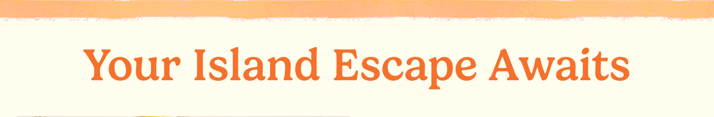 Your&nbsp;Island Escape Awaits
