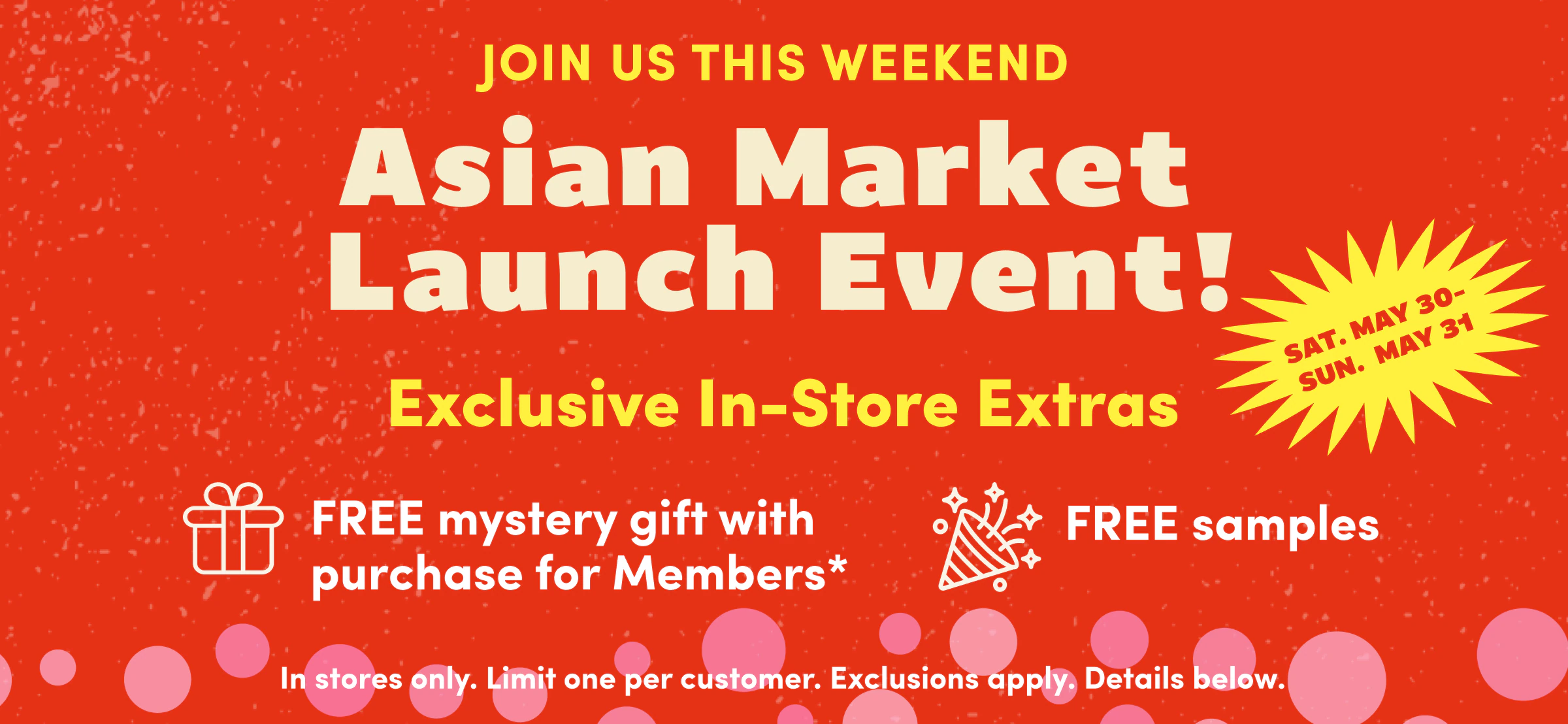 Join us this weekend | Asian Market Launch Event! | Exclusive In-Store Extras | SAT May 30 - SUN May 31