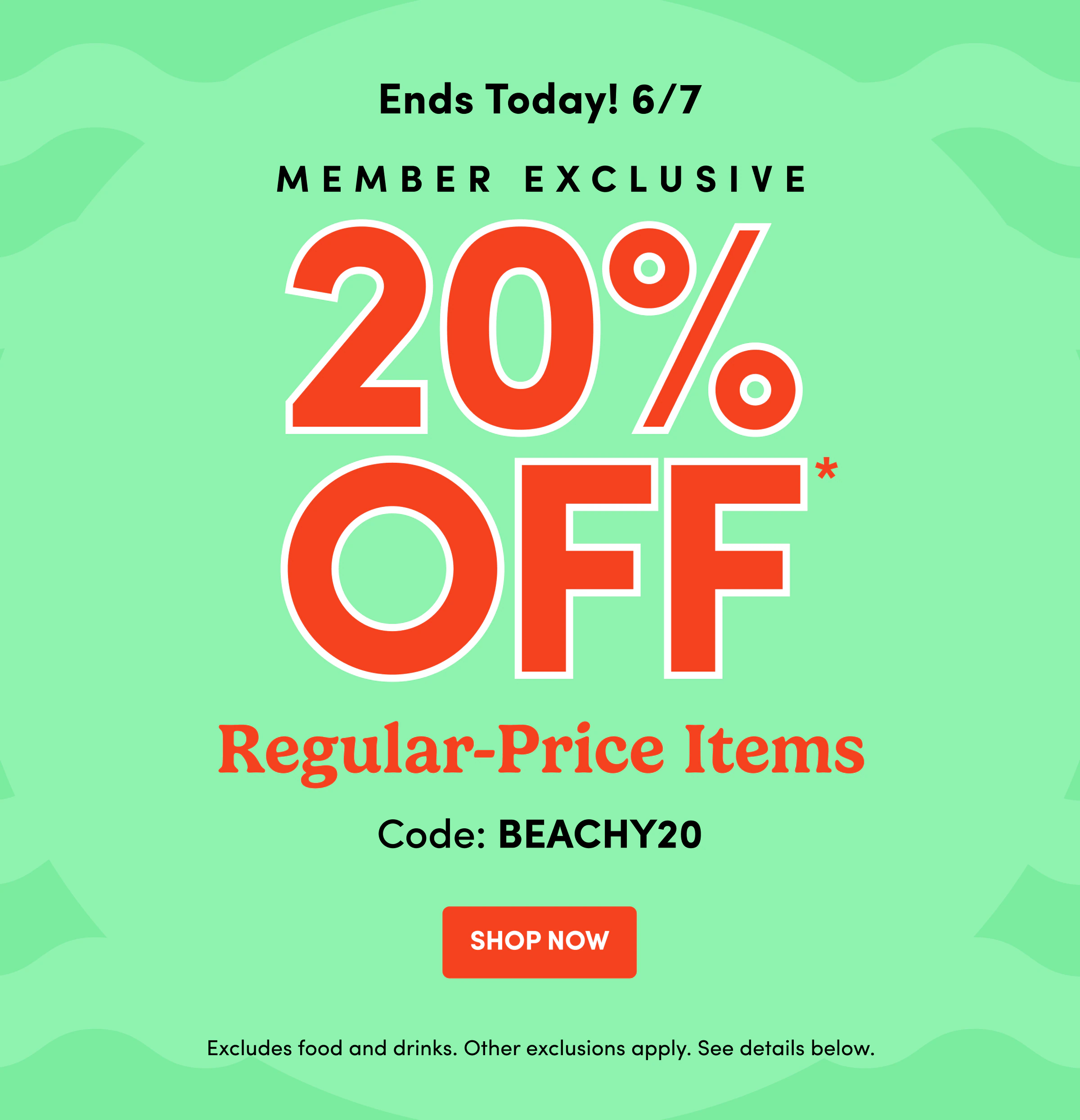 Ends Today! 6/7 | Member Exclusive | 20% OFF | Regular-Price Items | Code: BEACHY20 | Shop Now | Excludes food and drinks. Other exclusions apply. See details below.