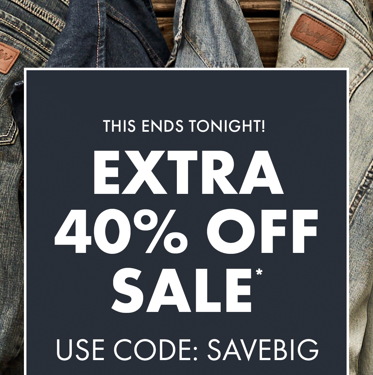 This Ends Tonight! Extra 40% Off Sale* Use Code: SAVEBIG
