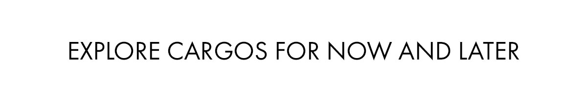 Explore Cargos For Now And Later