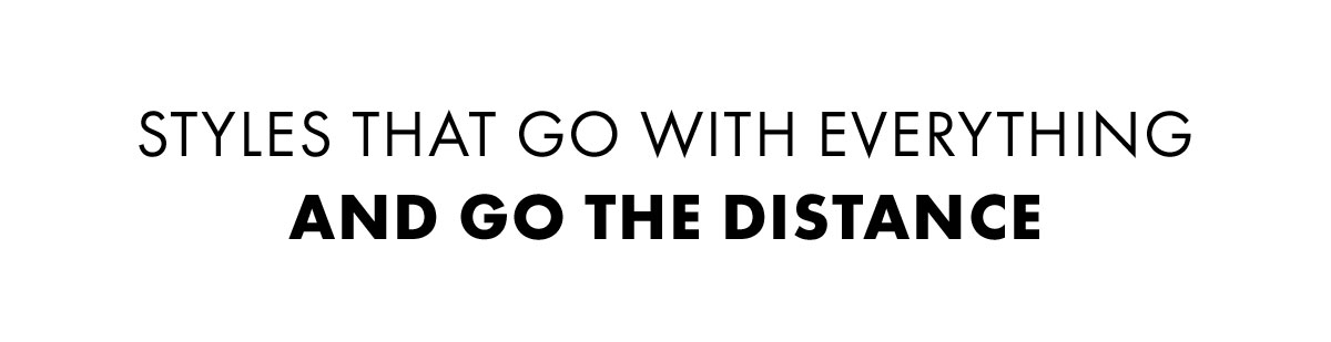Styles That Go With Everything And Go The Distance