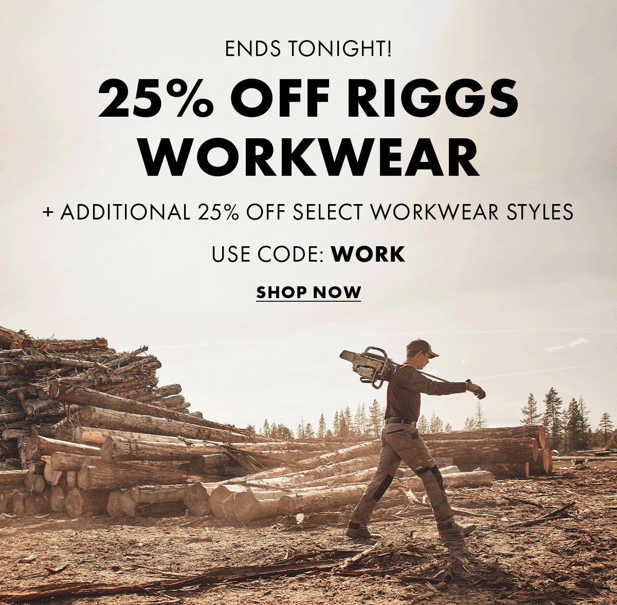 Ends Tonight! 25% Off Riggs Workwear + Additional 25% Off Select Workwear Styles Use Code: Work Shop Now