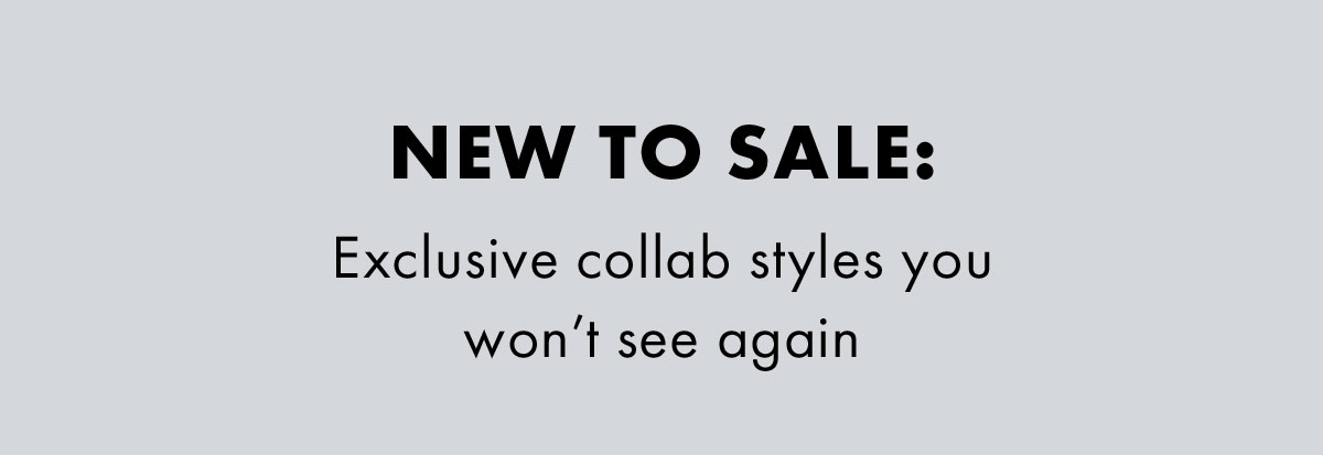 Exclusive collab styles you won’t see again