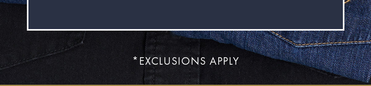 *Exclusions Apply