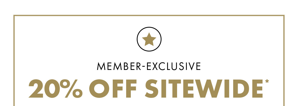 Member-exclusive 20% off sitewide*