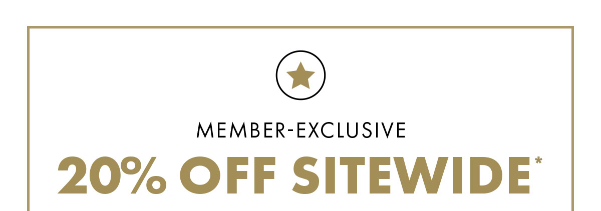 Member-exclusive 20% off sitewide*