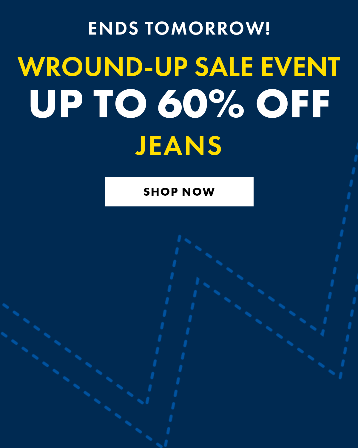 Ends Tommowor! - Wround-up sale event up to 60% off Jeans - Shop Now