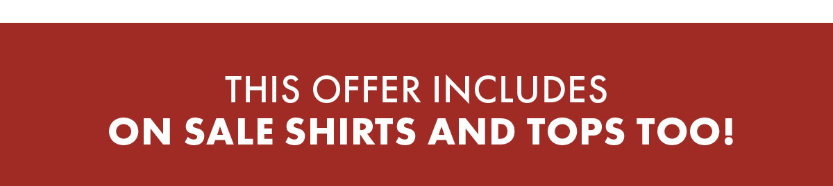 This offer includes on sale shirts and tops too!