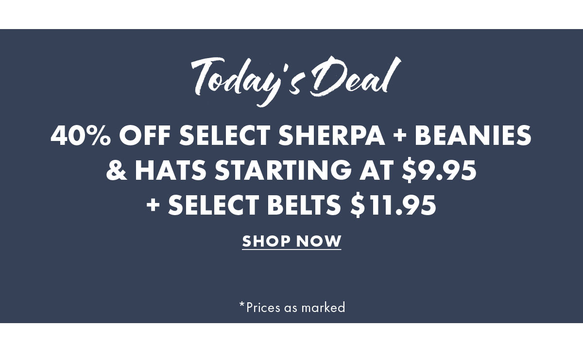 Today's Deal 40% Off Select Sherpa + Beanies  & Hats Starting at $9.95  + Select Belts $11.95