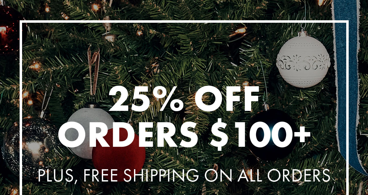 25% Off Orders $100+ Plus, free shipping on all orders
